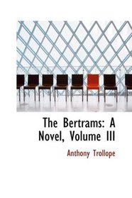 The Bertrams: A Novel, Volume III