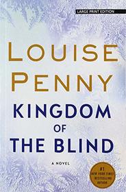 Kingdom of the Blind (Chief Inspector Gamache, Bk 14) (Large Print)