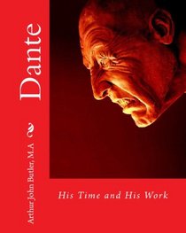 Dante: His Time And His Work (Volume 1)