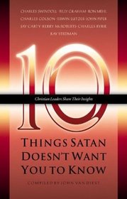 Ten Things Satan Doesn't Want You To Know (Ten Christian Leaders Share Their Insights, 3)