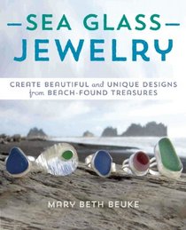 Sea Glass Jewelry: Create Beautiful and Unique Designs from Beach-Found Treasures