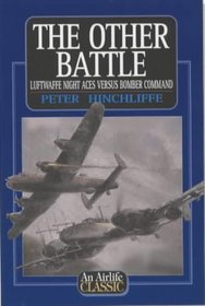 The Other Battle: Luftwaffe Night Aces Versus Bomber Command (Airlife Classic)
