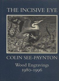 The Incisive Eye: Colin See-Paynton : Wood Engravings 1980-1996