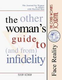 The Other Woman's Guide to and from Infidelity: The Journal for Women in Affairs With Married Men