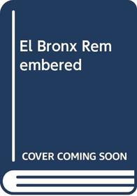 El Bronx Remembered: A Novella and Stories