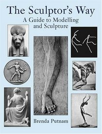 The Sculptor's Way : A Guide to Modelling and Sculpture