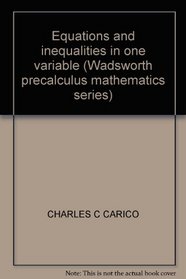 Equations and inequalities in one variable (Wadsworth precalculus mathematics series)