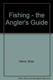 FISHING - THE ANGLER'S GUIDE