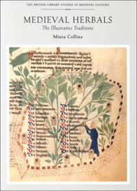 Medieval Herbals: The Illustrative Traditions (The British Library Studies in Medieval Culture)