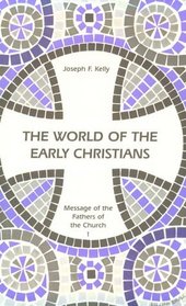 The World of the Early Christians (Message of the Fathers of the Church, Vol 1)