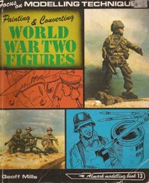 Focus On Modelling Techniques: Painting And Converting World War Two Figures