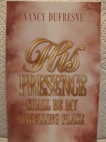 His Presence Shall Be My Dwelling Place