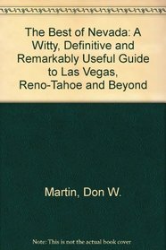 The Best of Nevada: A Witty, Definitive and Remarkably Useful Guide to Las Vegas, Reno-Tahoe and Beyond (Best of Series: No. 5)