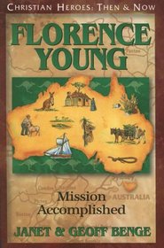 Florence Young: Mission Accomplished (Christian Heroes: Then & Now, Bk 23)