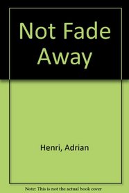 Not Fade Away: Poems 1989-1994