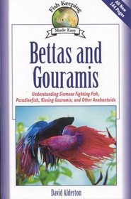 Bettas and Gouramis : Understanding Siamese Fighting Fish, Paradisefish, Kissing Gouramis, and Other Anabantoids (Fishkeeping Made Easy)