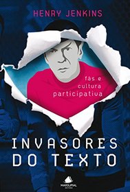 Invasores do Texto. Fs e Cultura Participativa (Em Portuguese do Brasil)