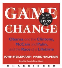 Game Change: Obama and the Clintons, McCain and Palin, and the Race of a Lifetime (Audio CD) (Unabridged)