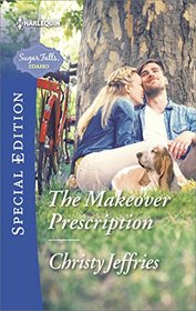 The Makeover Prescription (Sugar Falls, Idaho, Bk 5) (Harlequin Special Edition, No 2524)