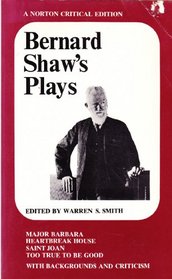 Bernard Shaw's plays: Major Barbara, Heartbreak House, Saint Joan, Too true to be good; (Norton critical editions)