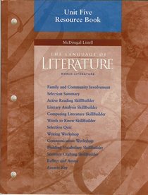 Unit Five Resource Book, McDougal Littell The Language of Literature, World Literature (Family & community involvement; selection summary; active reading skillbuilder; comparing literature skill builder, words to know skillbuilder, selection quiz, writing