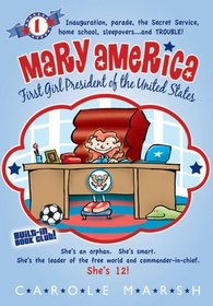 Mary America: First Girl President of the United States (Mary America, Bk 1)