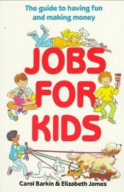 Jobs for Kids: The Guide to Having Fun and Making Money