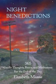 Night Benedictions: 365 Gentle Thoughts, Poems, and Meditations For the End of t