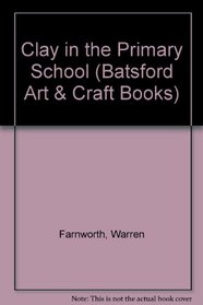 Clay in the Primary School (Batsford Art & Craft Books)