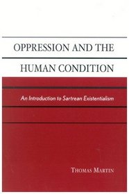 Oppression and the Human Condition: An Introduction to Sartrean Existentialism