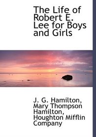 The Life of Robert E. Lee for Boys and Girls