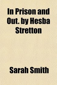 In Prison and Out. by Hesba Stretton