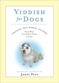 Yiddish for Dogs: Chutzpah, Feh!, Kibbitz and More