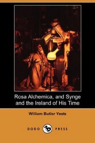 Rosa Alchemica, and Synge and the Ireland of His Time (Dodo Press)