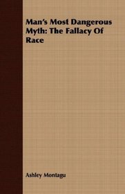 Man's Most Dangerous Myth: The Fallacy Of Race