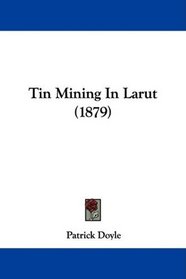 Tin Mining In Larut (1879)