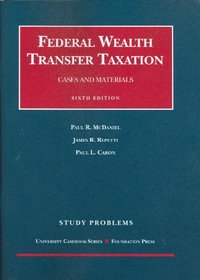 Study Problems to Accompany Federal Wealth Transfer Taxation, Cases and Materials, 6th (University Casebooks)