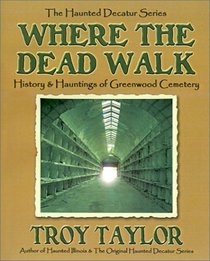 Where the Dead Walk: History  Hauntings of Greenwood Cemetery (Haunted Decatur)