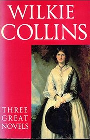Three Great Novels: The Woman in White; The Moonstone; The Law and the Lady