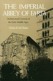 The Imperial Abbey of Farfa : Architectural Currents of the Early Middle Ages (Yale Publications in the History of Art)