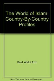 The World of Islam: Country-By-Country Profiles