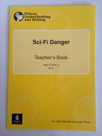 Sci-fi Danger! Year 6 Teacher's Book 10 (Pelican Guided Reading & Writing)