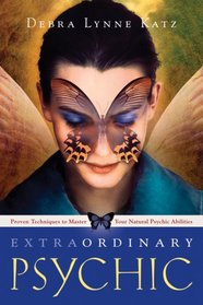 Extraordinary Psychic: Proven Techniques to Master Your Natural Psychic Abilities