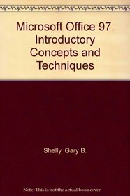 Microsoft Office 97: Introductory Concepts and Techniques