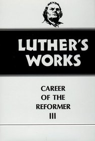 Luther's Works, 33: Career of the Reformer III (Luther's Works)