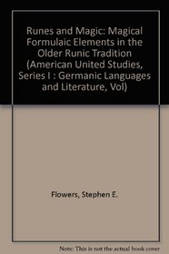 Runes and Magic: Magical Formulaic Elements in the Older Runic Tradition (American United Studies, Series I : Germanic Languages and Literature, Vol)