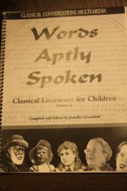 Words Aptly Spoken Classical Conversations Multi-Media (Classical Literature for Children, Volume A)
