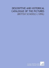 Descriptive and Historical Catalogue of the Pictures: British Schools (1896)