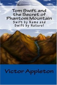 Tom Swift and the Secret of Phantom Mountain: Swift by Name and Swift by Nature!