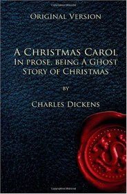 A Christmas Carol - Original Version: In prose, being a Ghost Story for Christmas